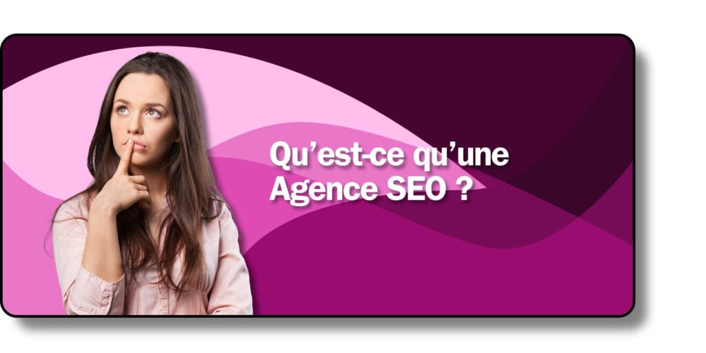 Qu’est-ce qu’une Agence SEO ?